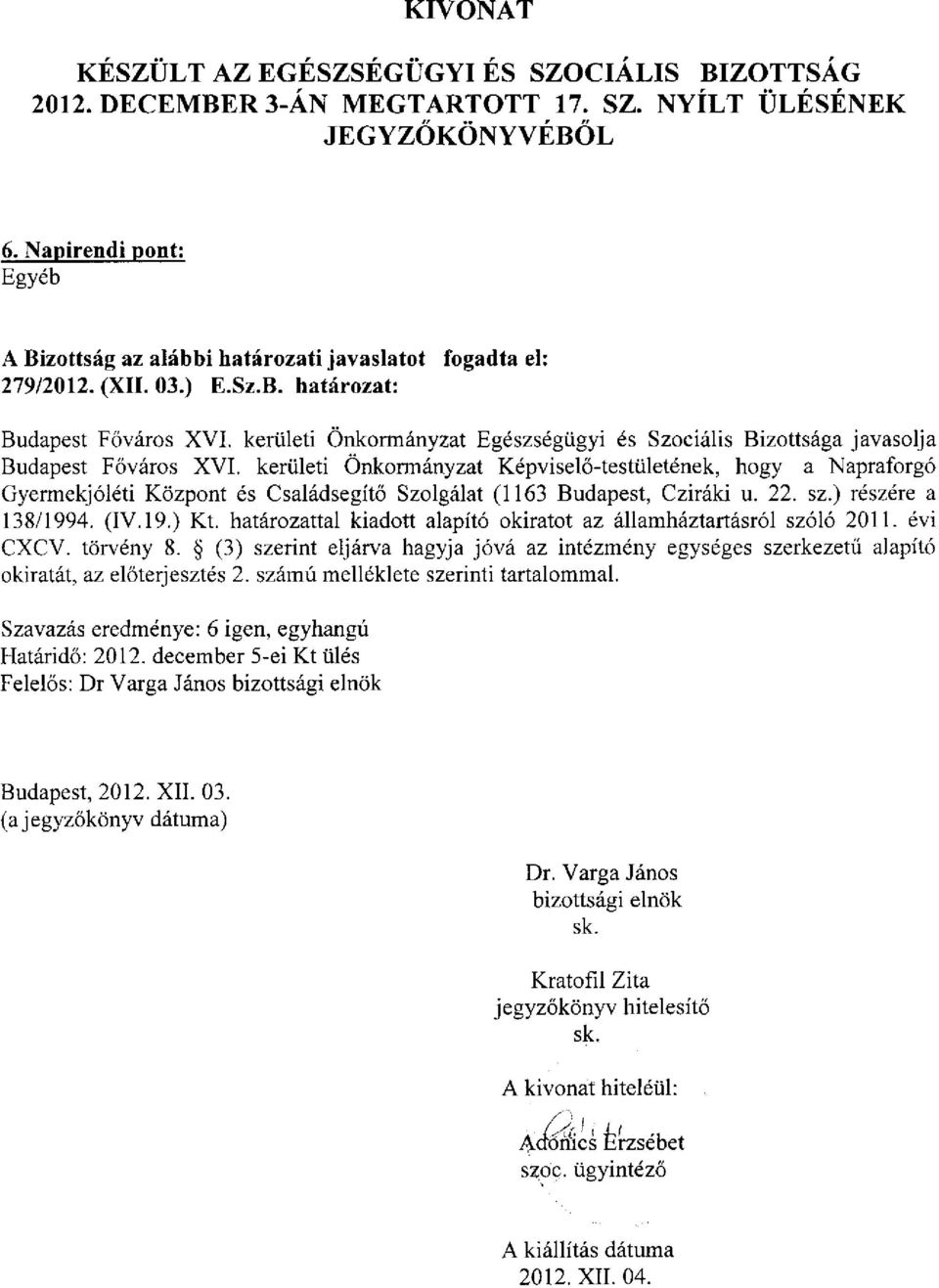 kerületi Önkormányzat Egészségügyi és Szociális Bizottsága javasolja Budapest Főváros XVI.