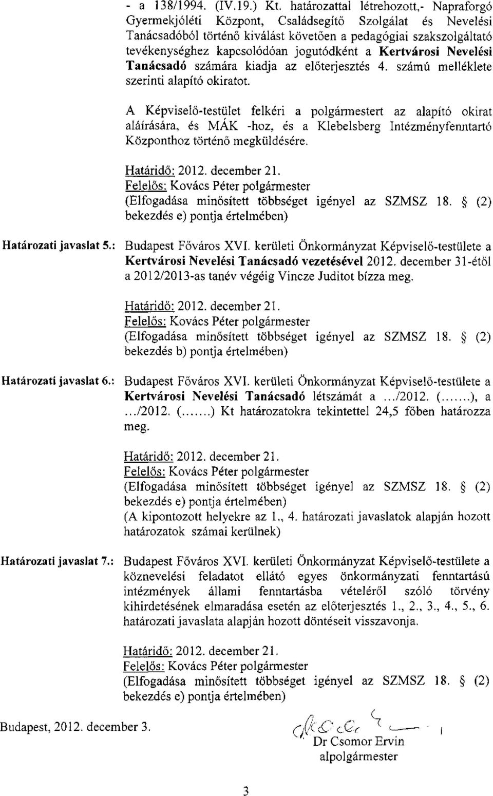 jogutódként a Kertvárosi Nevelési Tanácsadó számára kiadja az előterjesztés 4. számú melléklete szerinti alapító okiratot.