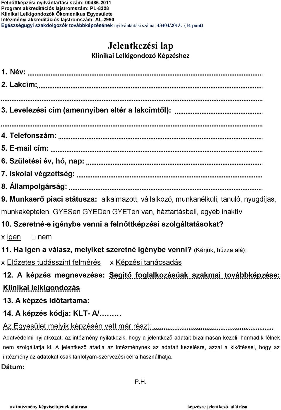 Telefonszám: 5. E-mail cím: 6. Születési év, hó, nap: 7. Iskolai végzettség: 8. Állampolgárság: 9.