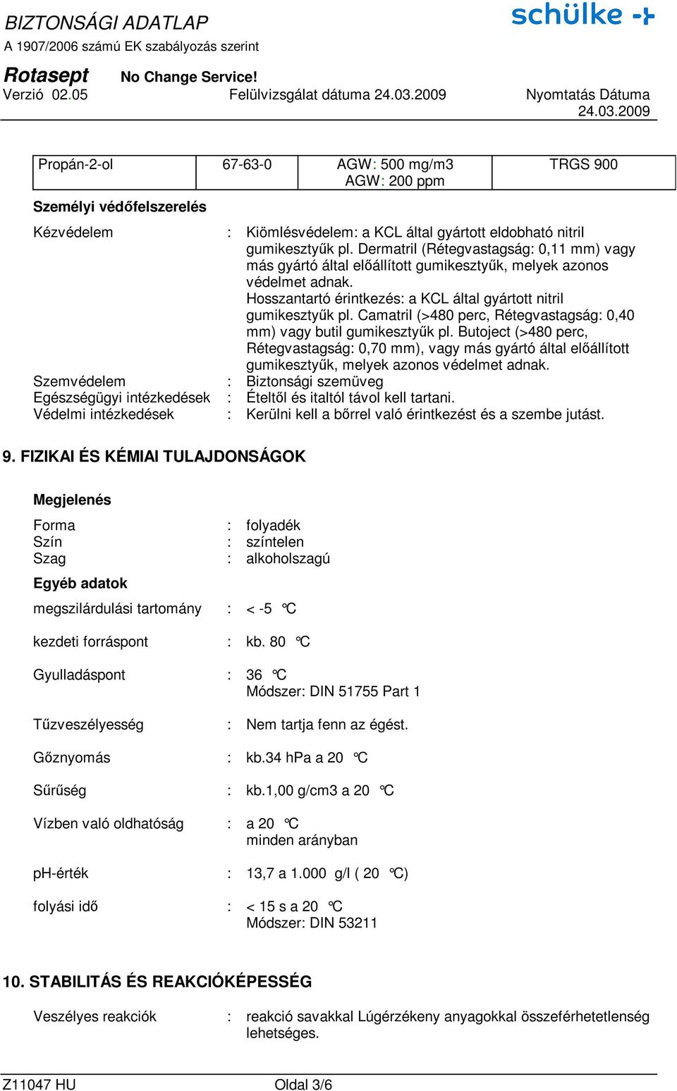 gumikesztyők pl. Dermatril (Rétegvastagság: 0,11 mm) vagy más gyártó által elıállított gumikesztyők, melyek azonos védelmet adnak. Hosszantartó érintkezés: a KCL által gyártott nitril gumikesztyők pl.