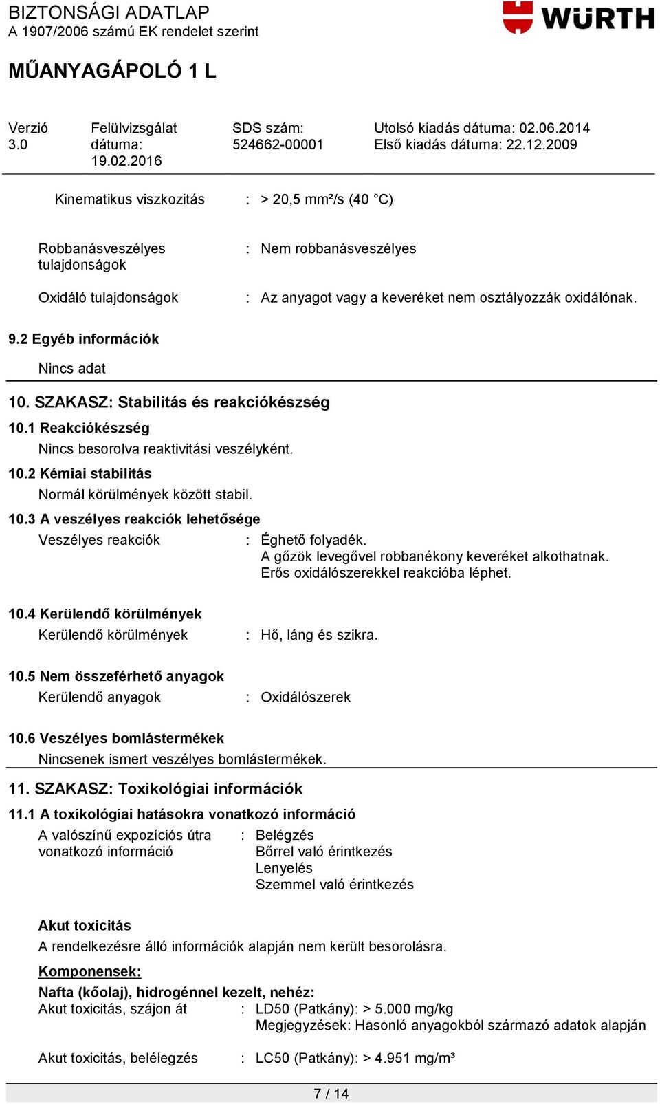 A gőzök levegővel robbanékony keveréket alkothatnak. Erős oxidálószerekkel reakcióba léphet. 10.4 Kerülendő körülmények Kerülendő körülmények : Hő, láng és szikra. 10.5 Nem összeférhető anyagok Kerülendő anyagok : Oxidálószerek 10.