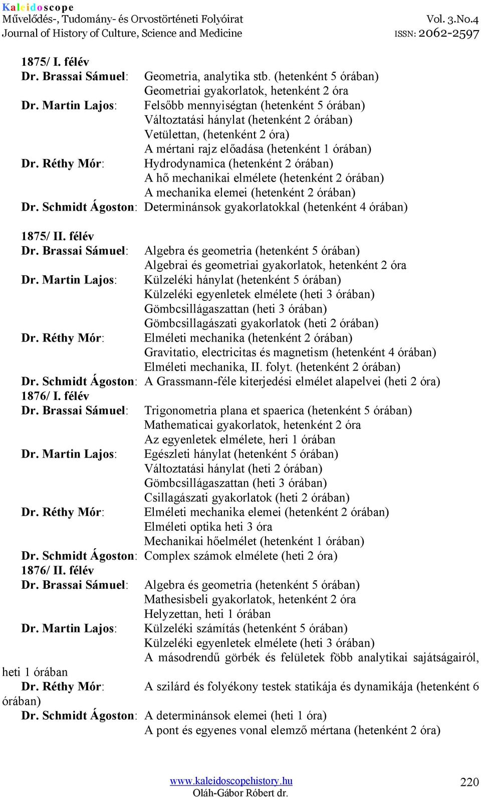 (hetenként 1 órában) Dr. Réthy Mór: Hydrodynamica (hetenként 2 órában) A hő mechanikai elmélete (hetenként 2 órában) A mechanika elemei (hetenként 2 órában) Dr.