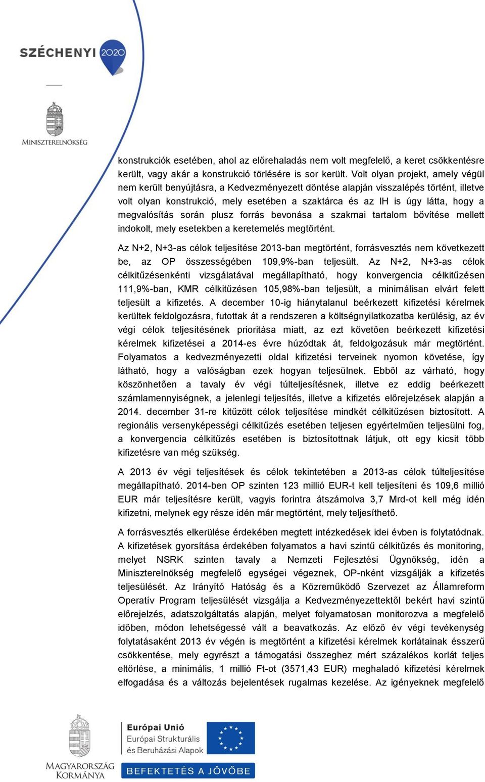 megvalósítás során plusz forrás bevonása a szakmai tartalom bővítése mellett indokolt, mely esetekben a keretemelés megtörtént.