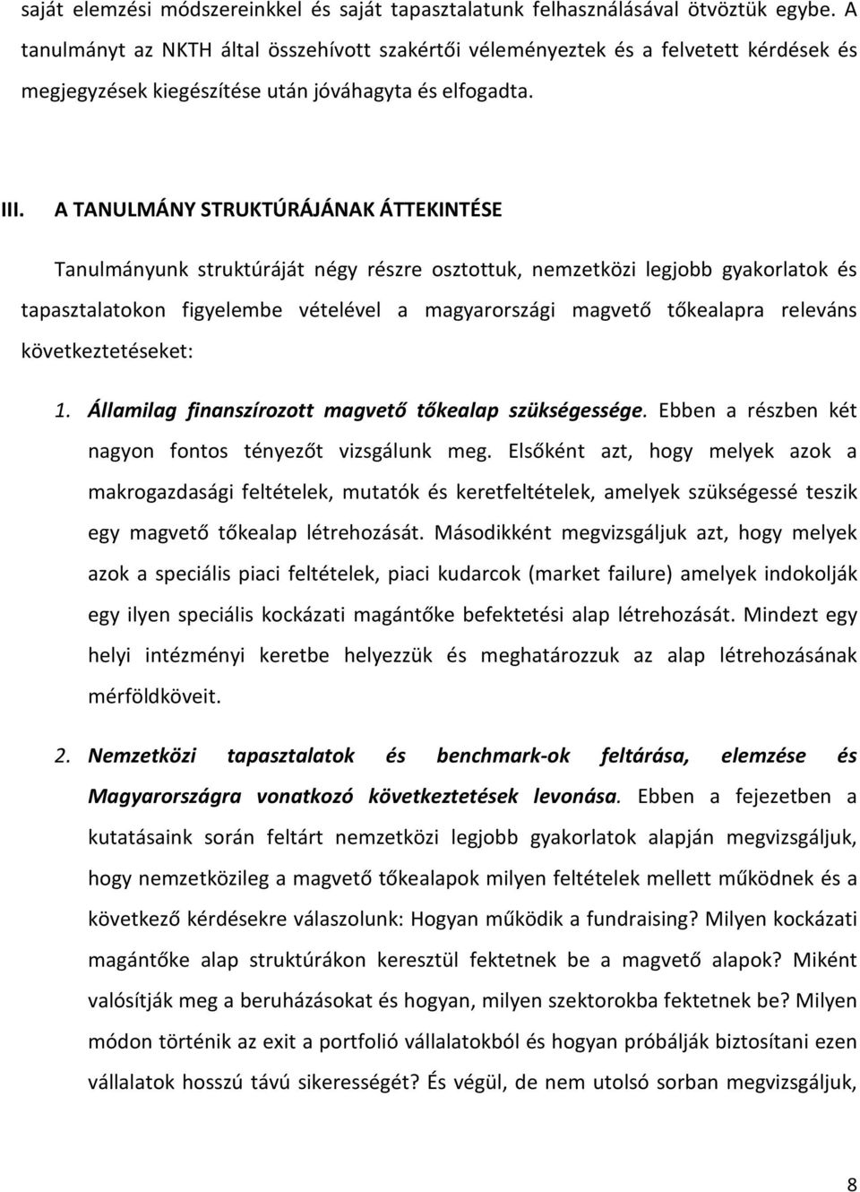 A TANULMÁNY STRUKTÚRÁJÁNAK ÁTTEKINTÉSE Tanulmányunk struktúráját négy részre osztottuk, nemzetközi legjobb gyakorlatok és tapasztalatokon figyelembe vételével a magyarországi magvető tőkealapra