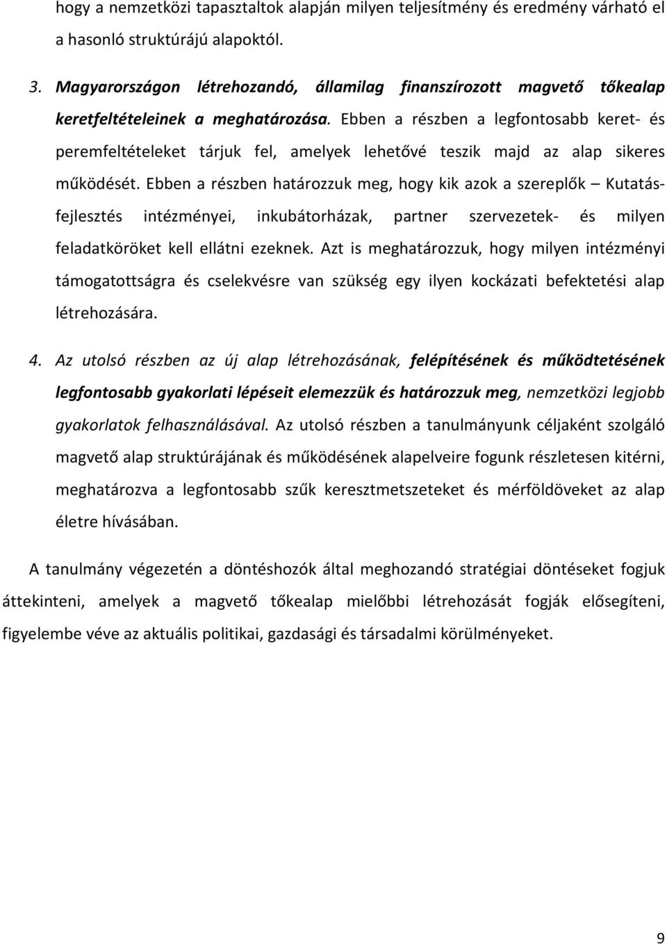 Ebben a részben a legfontosabb keret- és peremfeltételeket tárjuk fel, amelyek lehetővé teszik majd az alap sikeres működését.