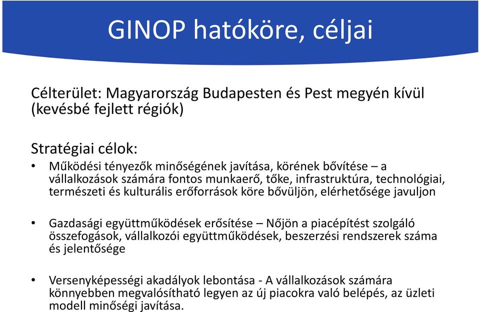 elérhetősége javuljon Gazdasági együttműködések erősítése Nőjön a piacépítést szolgáló összefogások, vállalkozóiegyüttműködések, beszerzési rendszerek száma