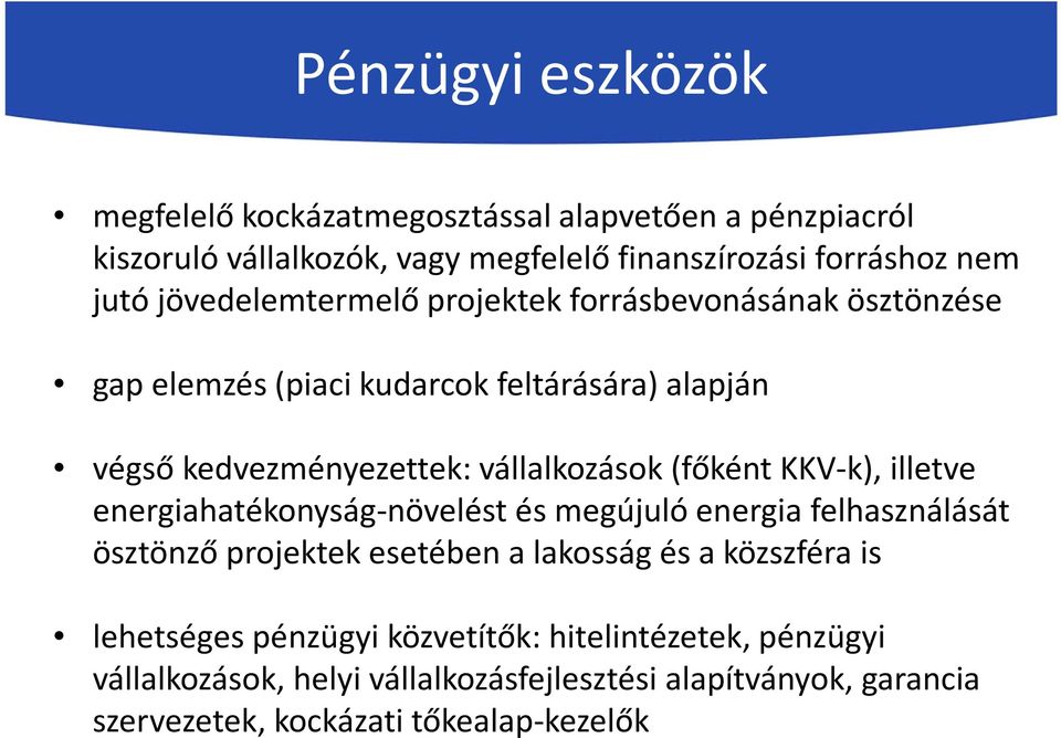 (főként KKV k), illetve energiahatékonyság növeléstésmegújulóenergiafelhasználását ösztönző projektek esetében a lakosság és a közszféra is