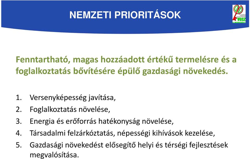 Foglalkoztatás növelése, 3. Energia és erőforrás hatékonyság növelése, 4.