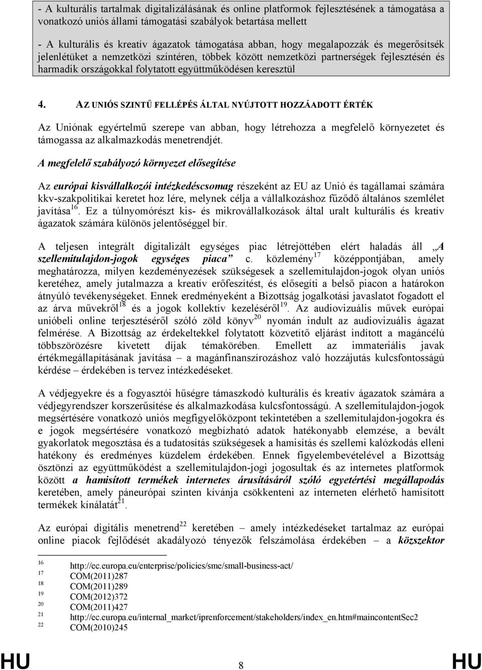 keresztül 4. AZ UNIÓS SZINTŰ FELLÉPÉS ÁLTAL NYÚJTOTT HOZZÁADOTT ÉRTÉK Az Uniónak egyértelmű szerepe van abban, hogy létrehozza a megfelelő környezetet és támogassa az alkalmazkodás menetrendjét.