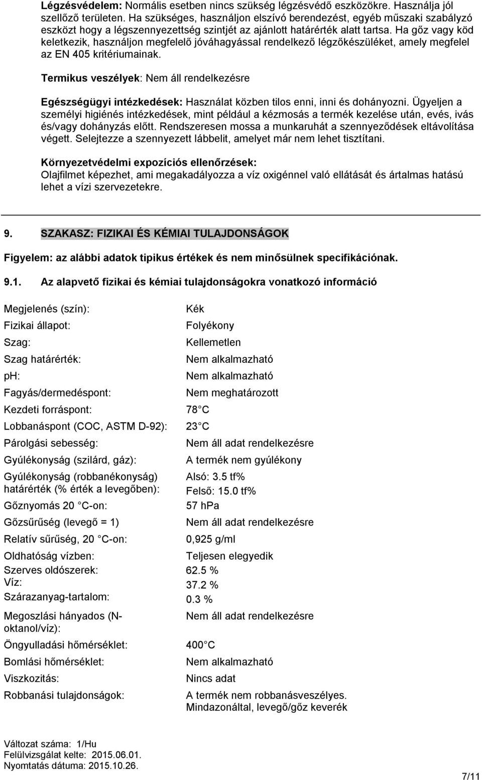 Ha gőz vagy köd keletkezik, használjon megfelelő jóváhagyással rendelkező légzőkészüléket, amely megfelel az EN 405 kritériumainak.