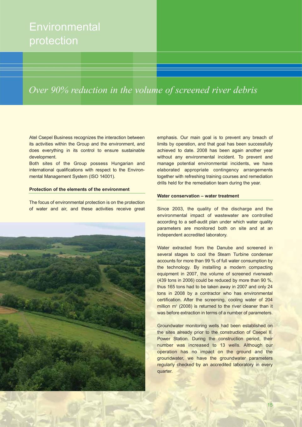 Both sites of the Group possess Hungarian and international qualifications with respect to the Environmental Management System (ISO 14001).