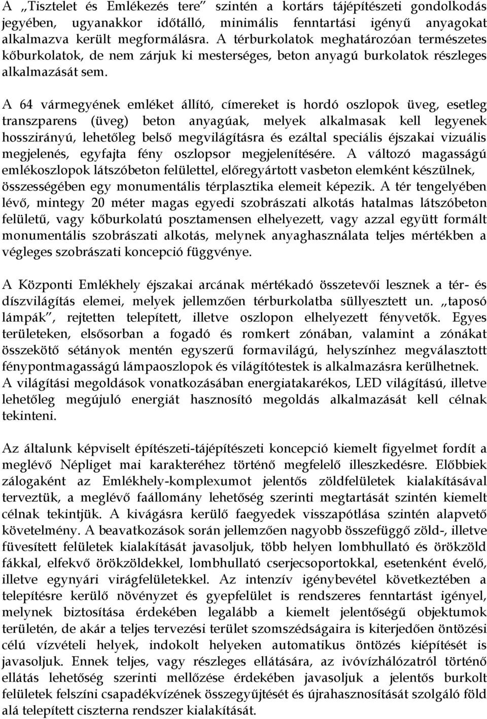 A 64 vármegyének emléket állító, címereket is hordó oszlopok üveg, esetleg transzparens (üveg) beton anyagúak, melyek alkalmasak kell legyenek hosszirányú, lehetőleg belső megvilágításra és ezáltal