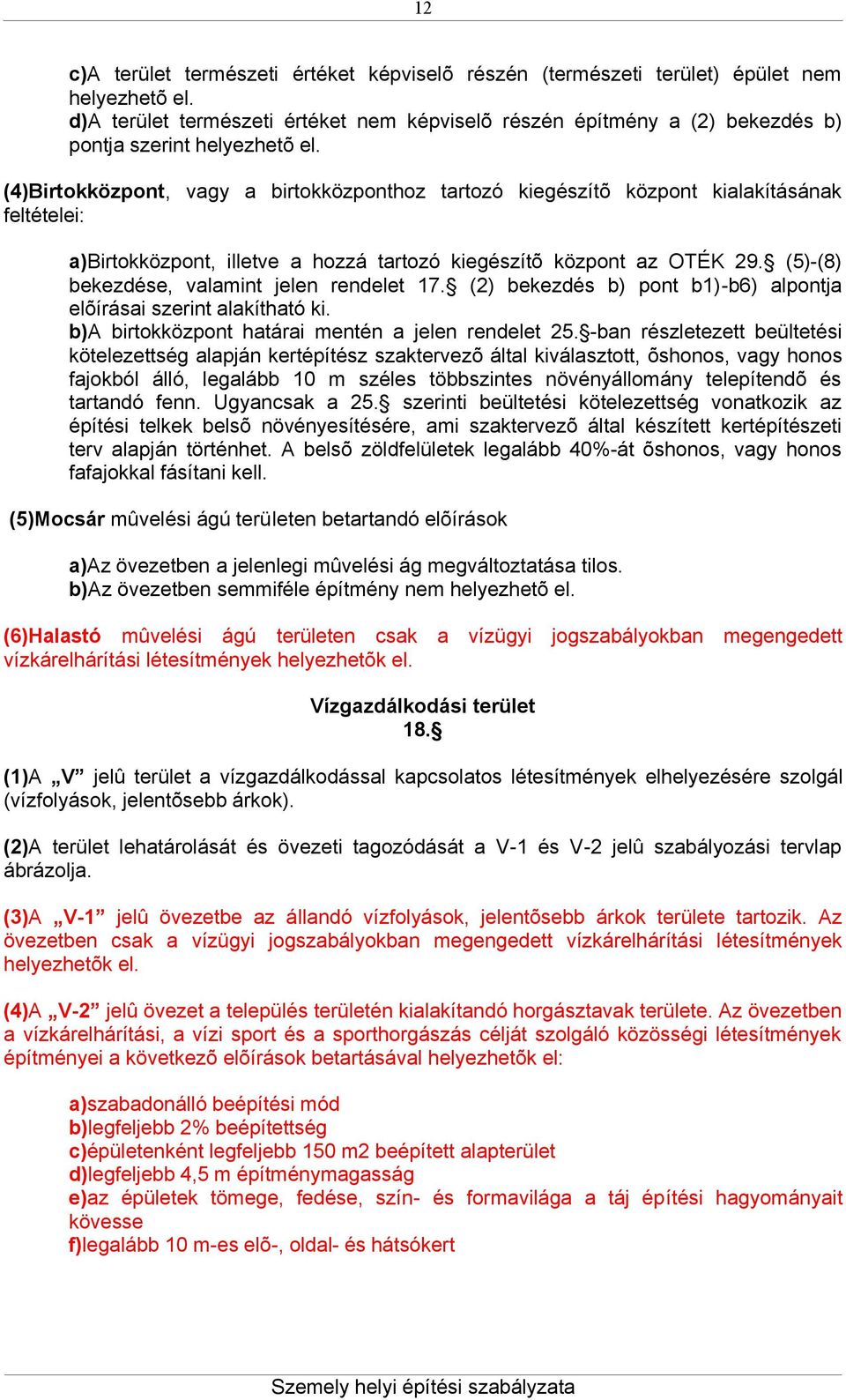 (4)Birtokközpont, vagy a birtokközponthoz tartozó kiegészítõ központ kialakításának feltételei: a)birtokközpont, illetve a hozzá tartozó kiegészítõ központ az OTÉK 29.