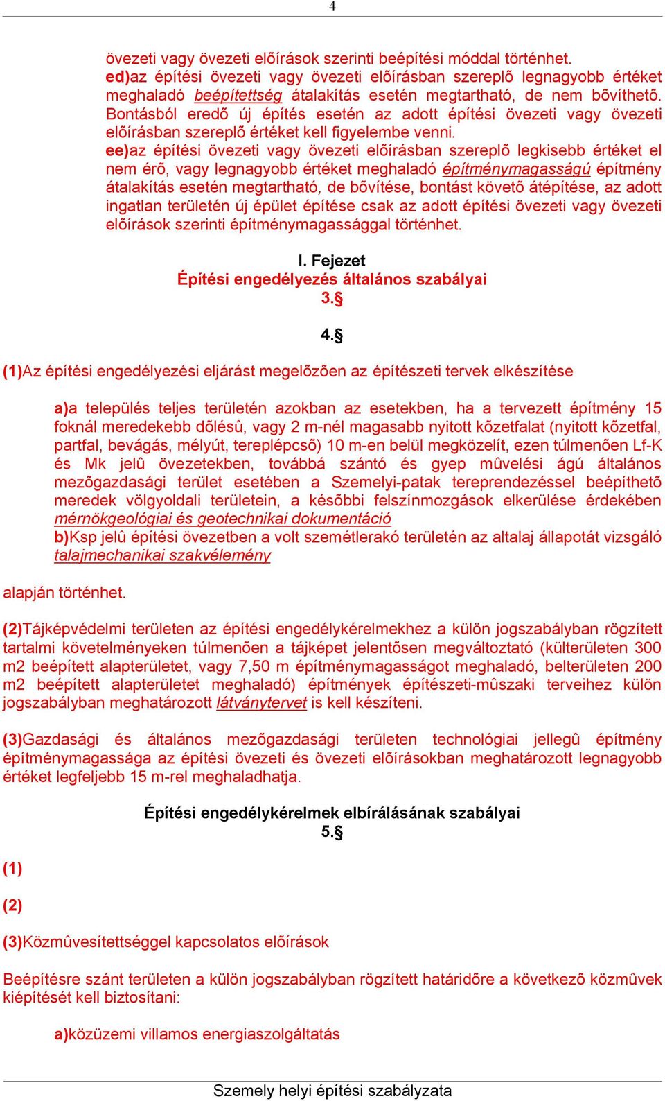 Bontásból eredõ új építés esetén az adott építési övezeti vagy övezeti elõírásban szereplõ értéket kell figyelembe venni.