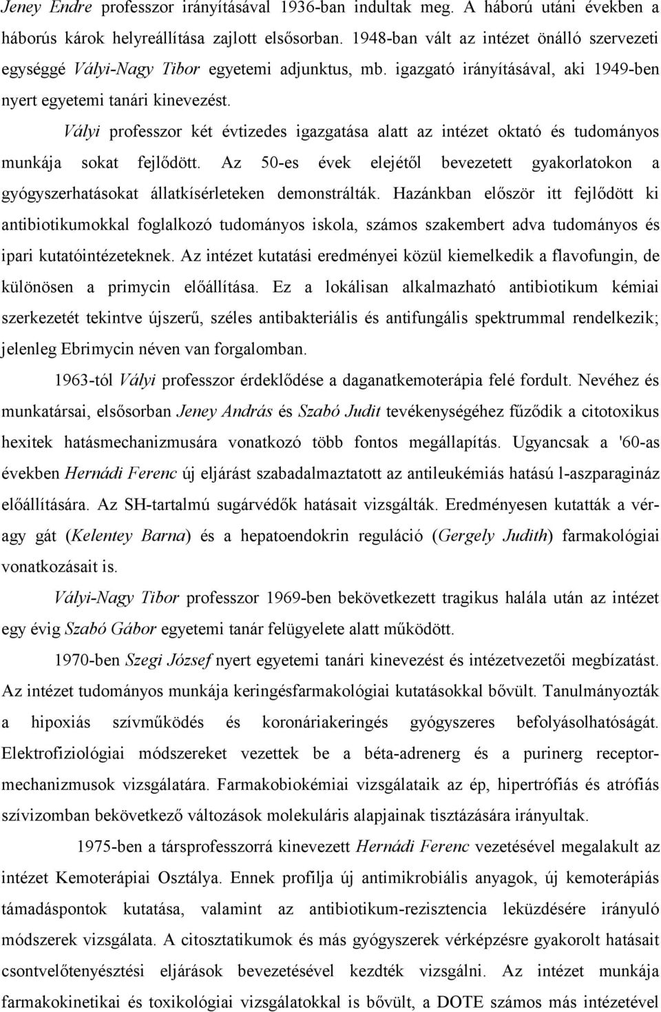 Vályi professzor két évtizedes igazgatása alatt az intézet oktató és tudományos munkája sokat fejlődött.