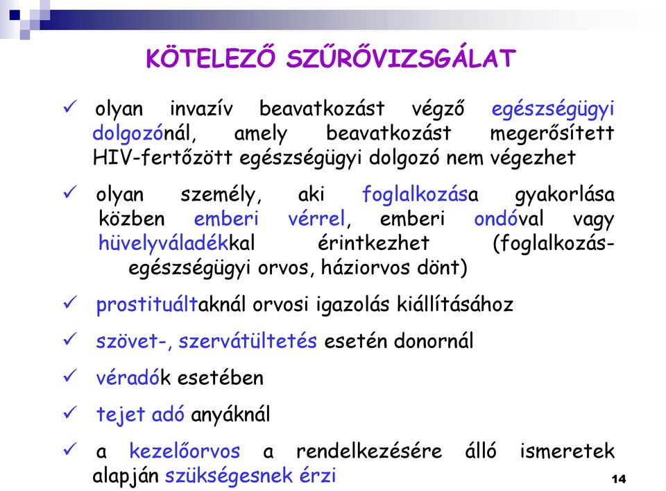 hüvelyváladékkal érintkezhet (foglalkozásegészségügyi orvos, háziorvos dönt) prostituáltaknál orvosi igazolás kiállításához