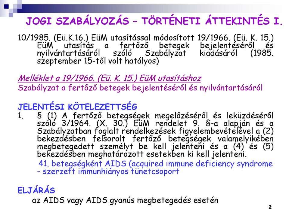 től volt hatályos) Melléklet a 19/1966. (Eü. K. 15.) EüM utasításhoz Szabályzat a fertőző betegek bejelentéséről és nyilvántartásáról JELENTÉSI KÖTELEZETTSÉG 1.