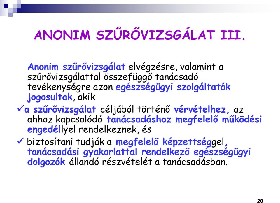 egészségügyi szolgáltatók jogosultak, akik a szűrővizsgálat céljából történő vérvételhez, az ahhoz kapcsolódó