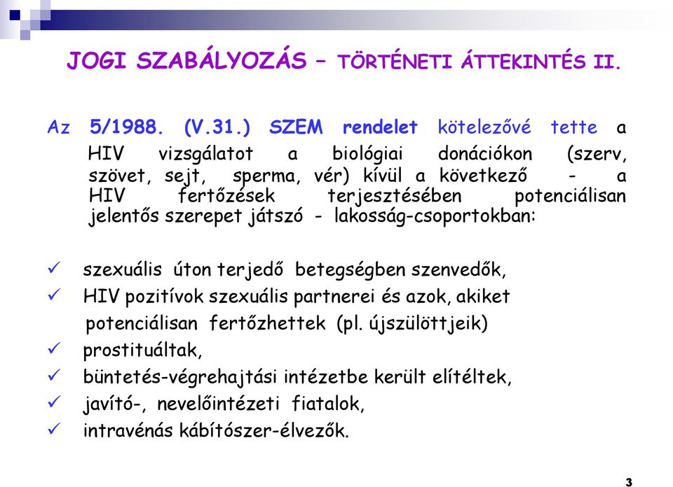 fertőzések terjesztésében potenciálisan jelentős szerepet játszó - lakosság-csoportokban: szexuális úton terjedő betegségben szenvedők, HIV