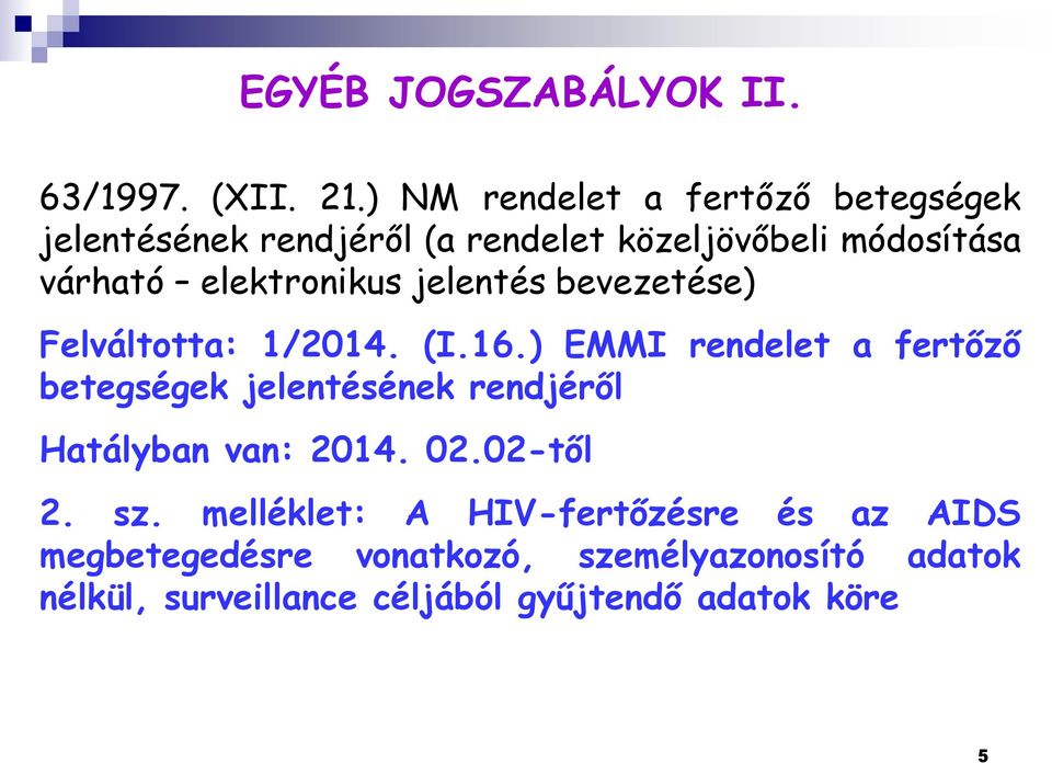 elektronikus jelentés bevezetése) Felváltotta: 1/2014. (I.16.