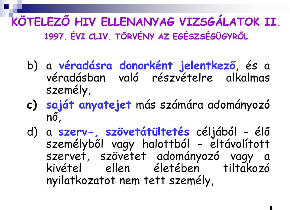 alkalmas személy, c) saját anyatejet más számára adományozó nő, d) a szerv-, szövetátültetés