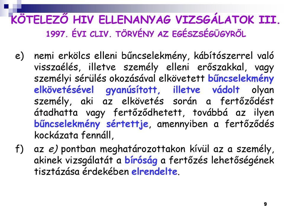 sérülés okozásával elkövetett bűncselekmény elkövetésével gyanúsított, illetve vádolt olyan személy, aki az elkövetés során a fertőződést átadhatta