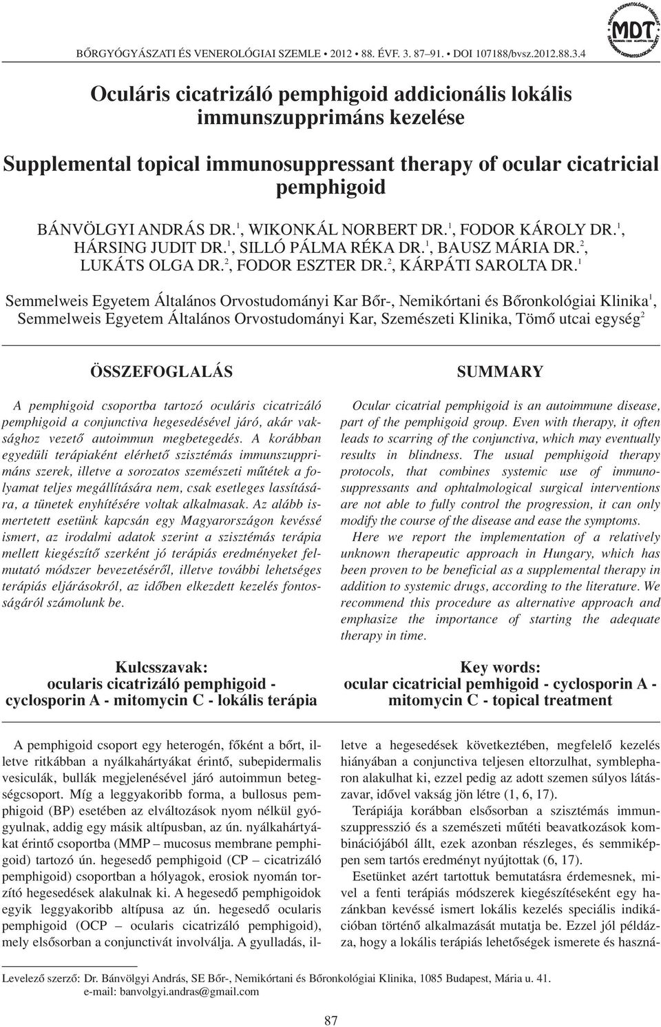 4 Oculáris cicatrizáló pemphigoid addicionális lokális immunszupprimáns kezelése Supplemental topical immunosuppressant therapy of ocular cicatricial pemphigoid BÁNVÖLGYI ANDRÁS DR.