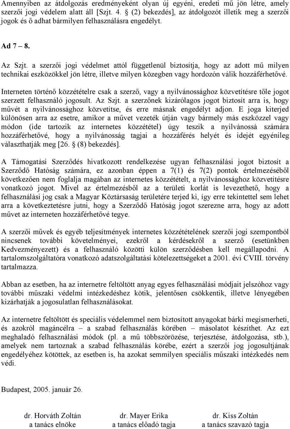 a szerzői jogi védelmet attól függetlenül biztosítja, hogy az adott mű milyen technikai eszközökkel jön létre, illetve milyen közegben vagy hordozón válik hozzáférhetővé.