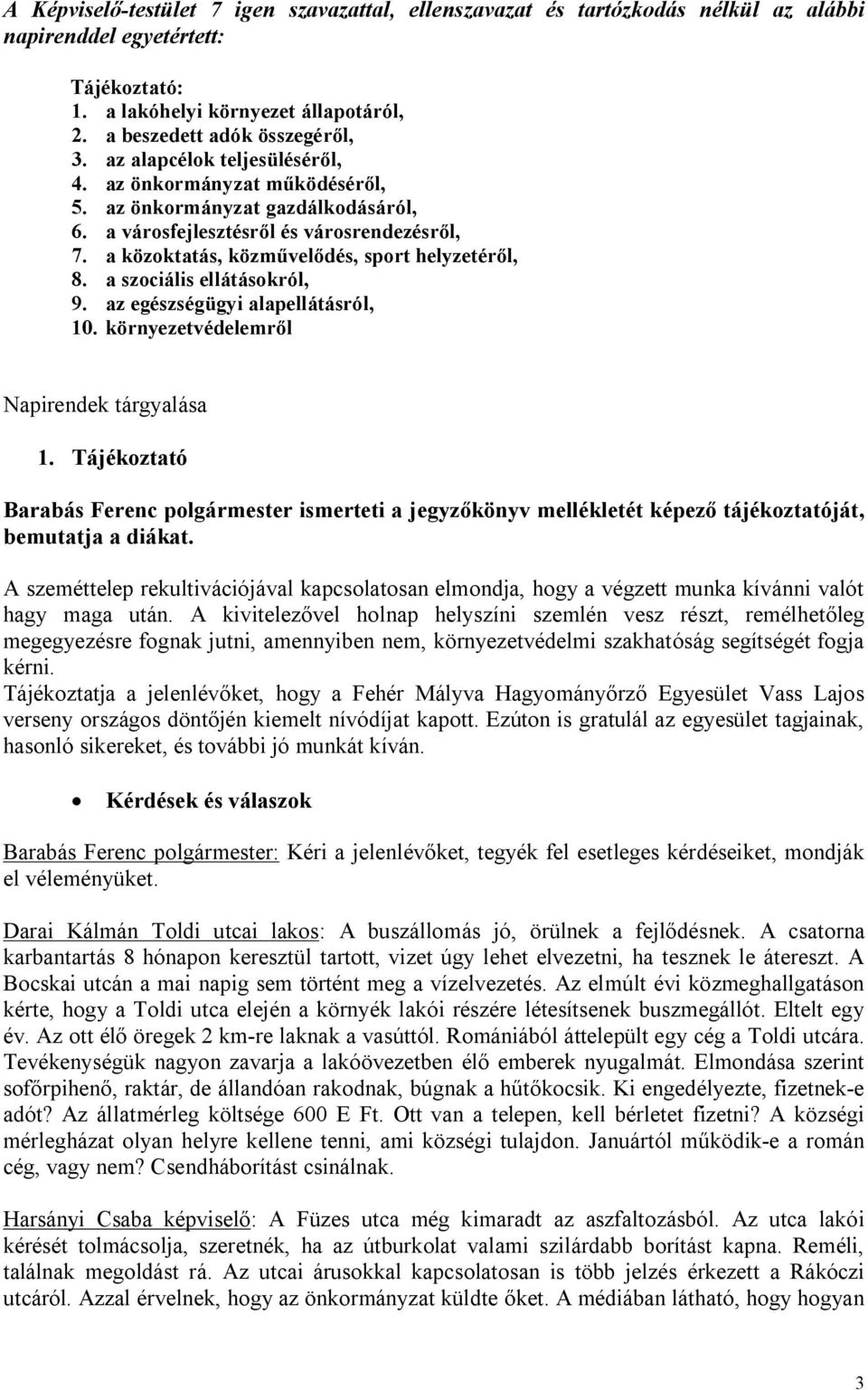 a szociális ellátásokról, 9. az egészségügyi alapellátásról, 10. környezetvédelemről Napirendek tárgyalása 1.