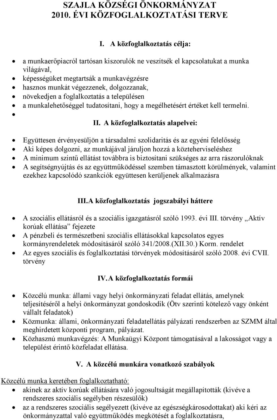 növekedjen a foglalkoztatás a településen a munkalehetıséggel tudatosítani, hogy a megélhetésért értéket kell termelni. II.