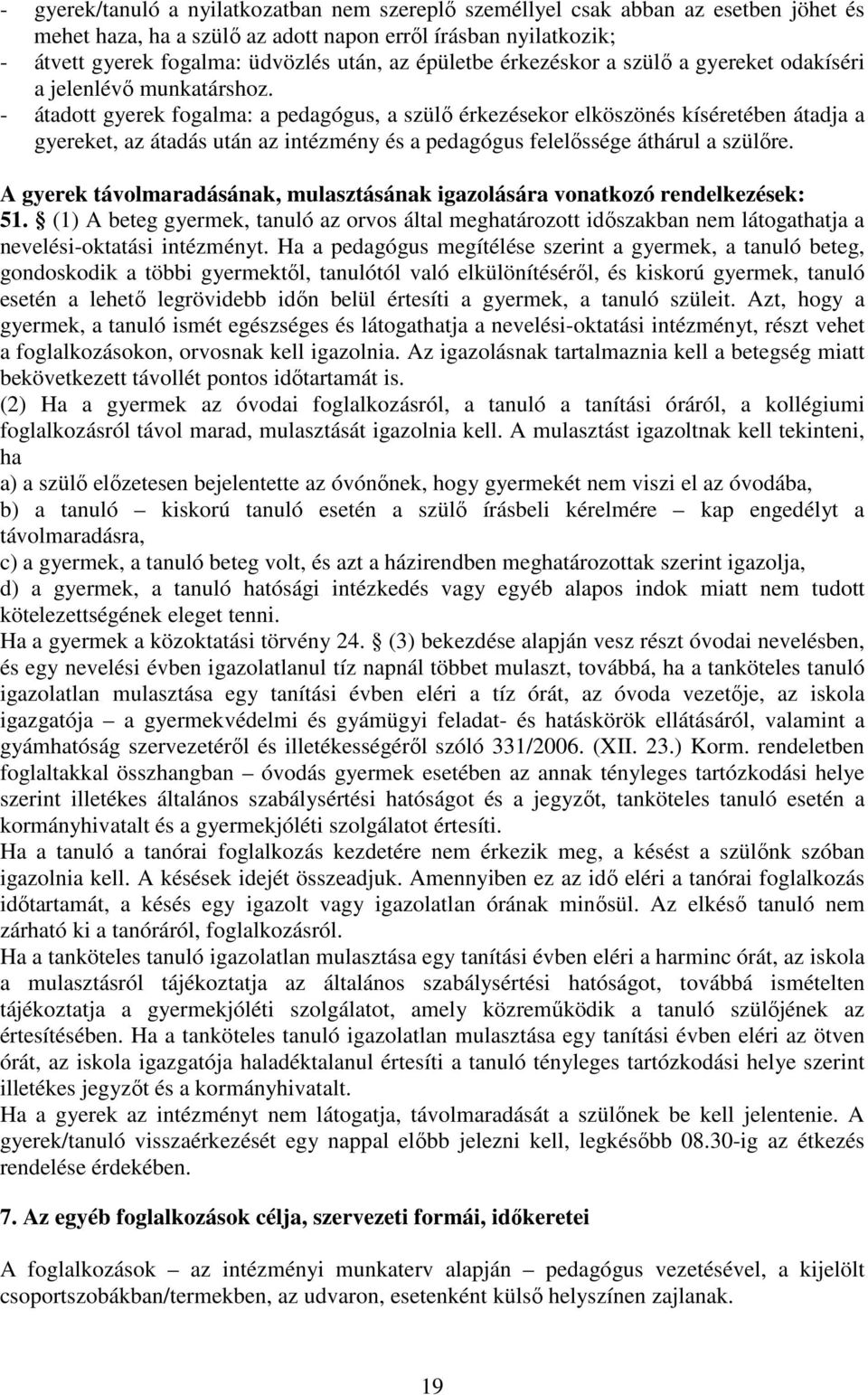 - átadott gyerek fogalma: a pedagógus, a szülő érkezésekor elköszönés kíséretében átadja a gyereket, az átadás után az intézmény és a pedagógus felelőssége áthárul a szülőre.