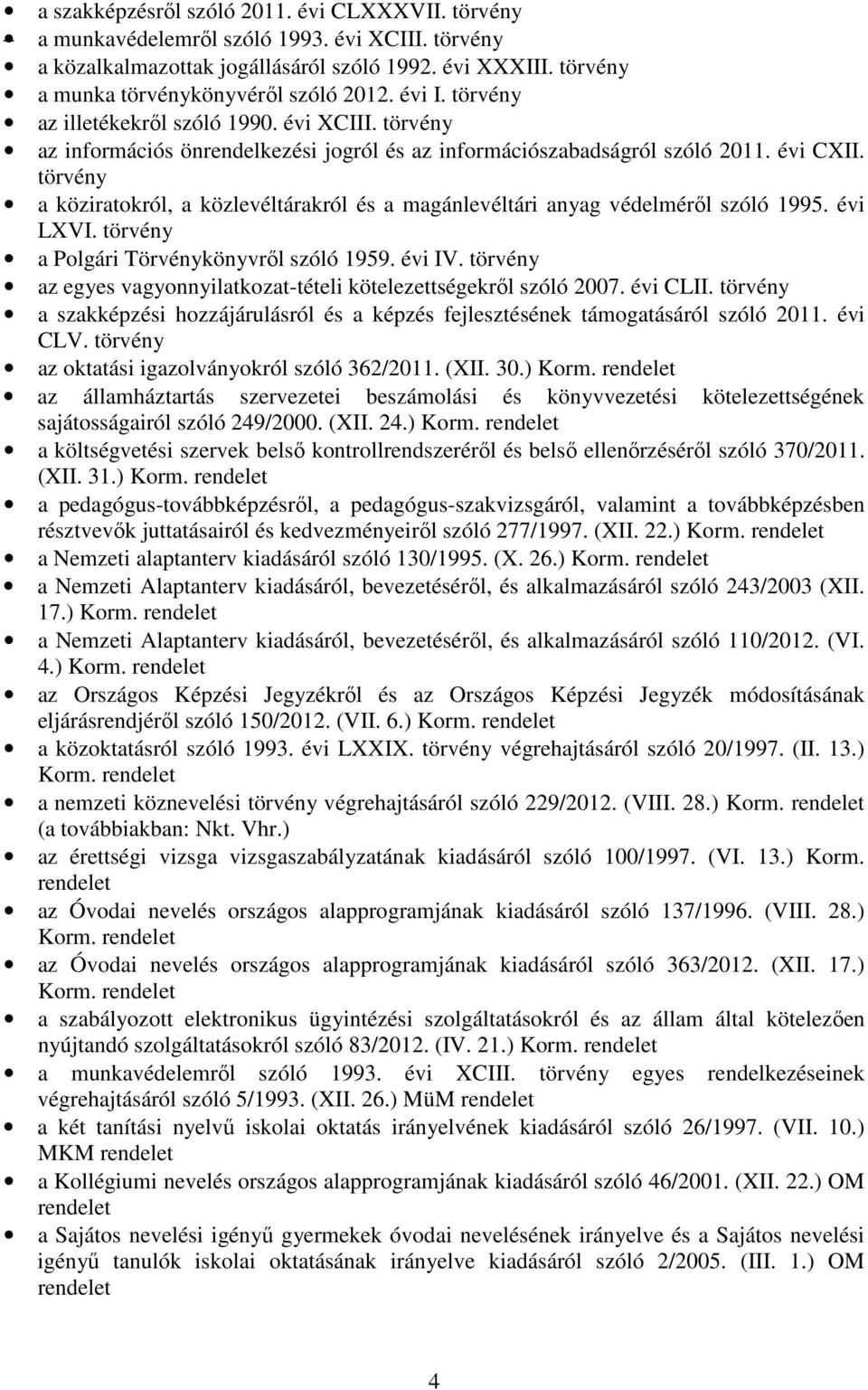 törvény a köziratokról, a közlevéltárakról és a magánlevéltári anyag védelméről szóló 1995. évi LXVI. törvény a Polgári Törvénykönyvről szóló 1959. évi IV.