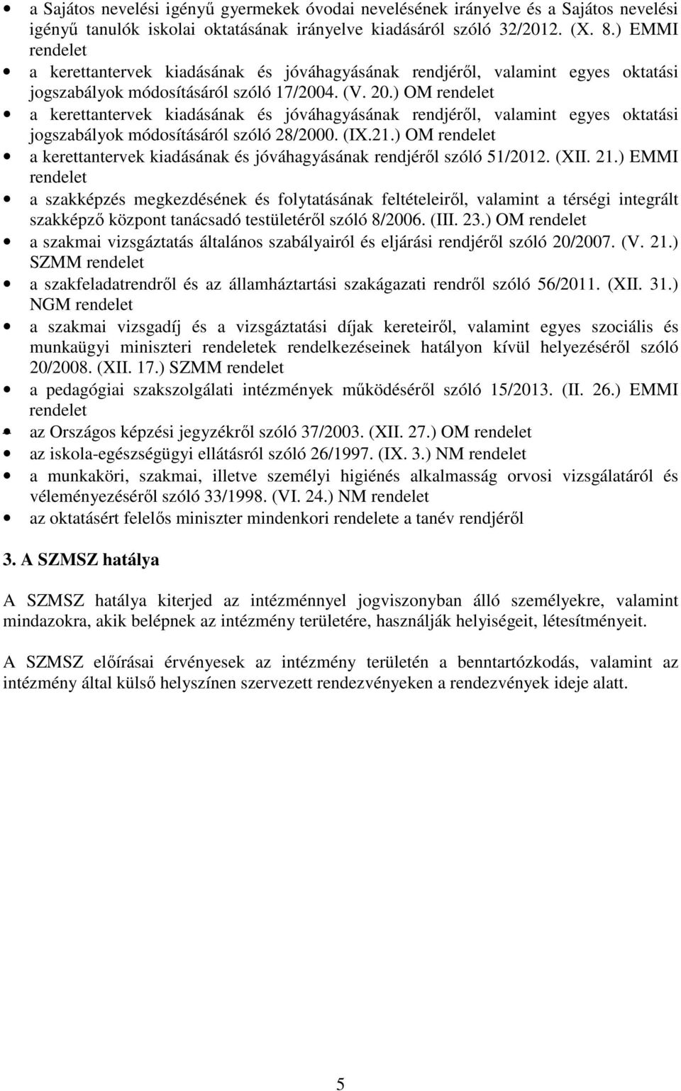 ) OM rendelet a kerettantervek kiadásának és jóváhagyásának rendjéről, valamint egyes oktatási jogszabályok módosításáról szóló 28/2000. (IX.21.