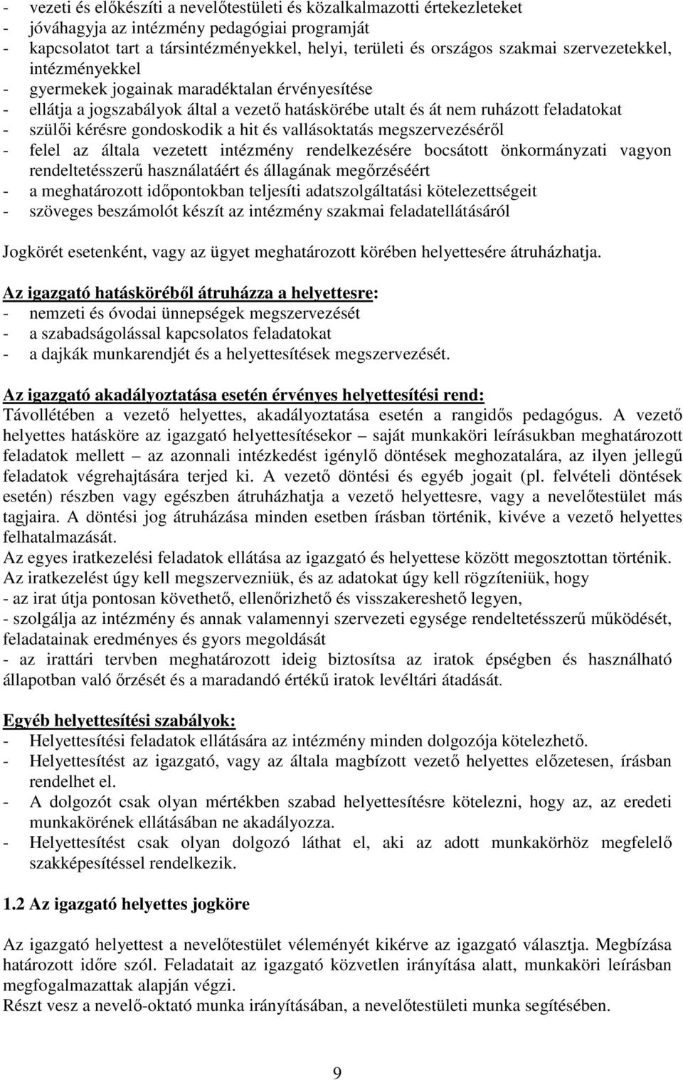 hit és vallásoktatás megszervezéséről - felel az általa vezetett intézmény rendelkezésére bocsátott önkormányzati vagyon rendeltetésszerű használatáért és állagának megőrzéséért - a meghatározott