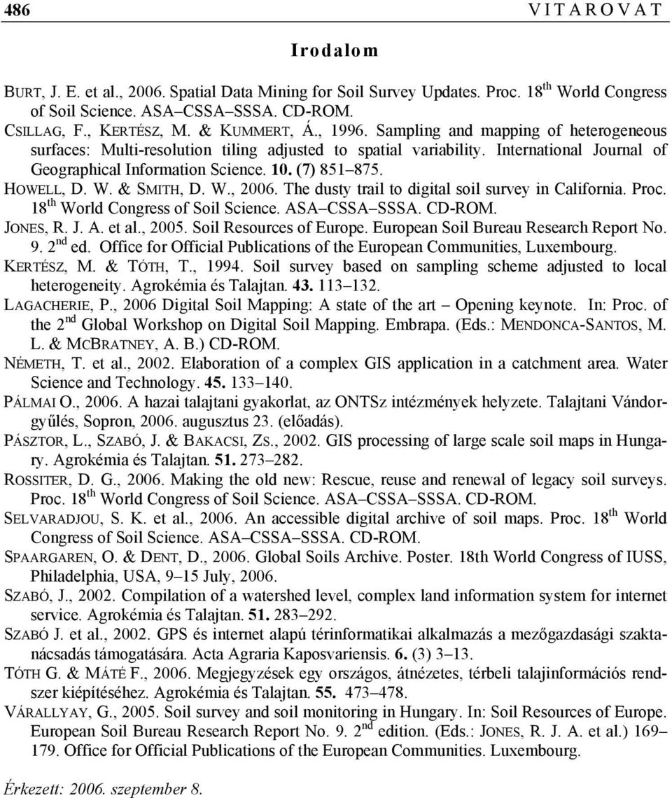 W. & SMITH, D. W., 2006. The dusty trail to digital soil survey in California. Proc. 18 th World Congress of Soil Science. ASA CSSA SSSA. CD-ROM. JONES, R. J. A. et al., 2005.