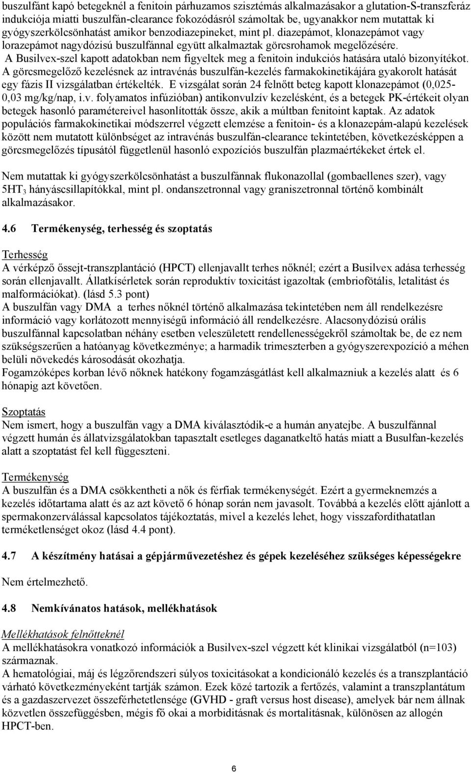 A Busilvex-szel kapott adatokban nem figyeltek meg a fenitoin indukciós hatására utaló bizonyítékot.