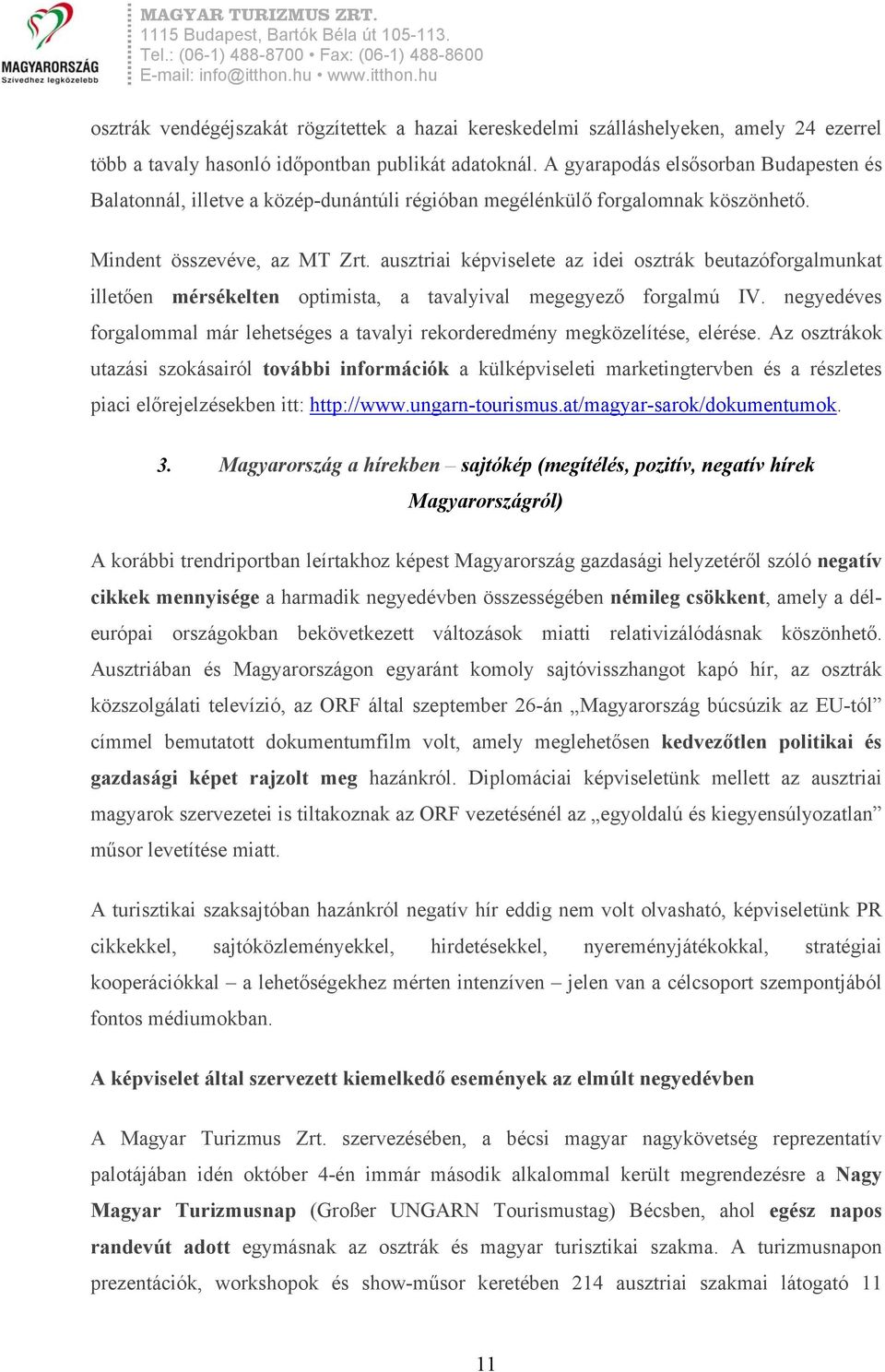 ausztriai képviselete az idei osztrák beutazóforgalmunkat illetően mérsékelten optimista, a tavalyival megegyező forgalmú IV.