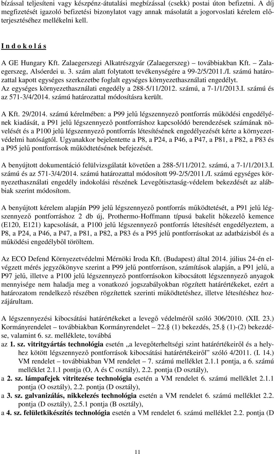 Zalaegerszegi Alkatrészgyár (Zalaegerszeg) továbbiakban Kft. Zalaegerszeg, Alsóerdei u. 3. szám alatt folytatott tevékenységére a 99-2/5/2011./I.