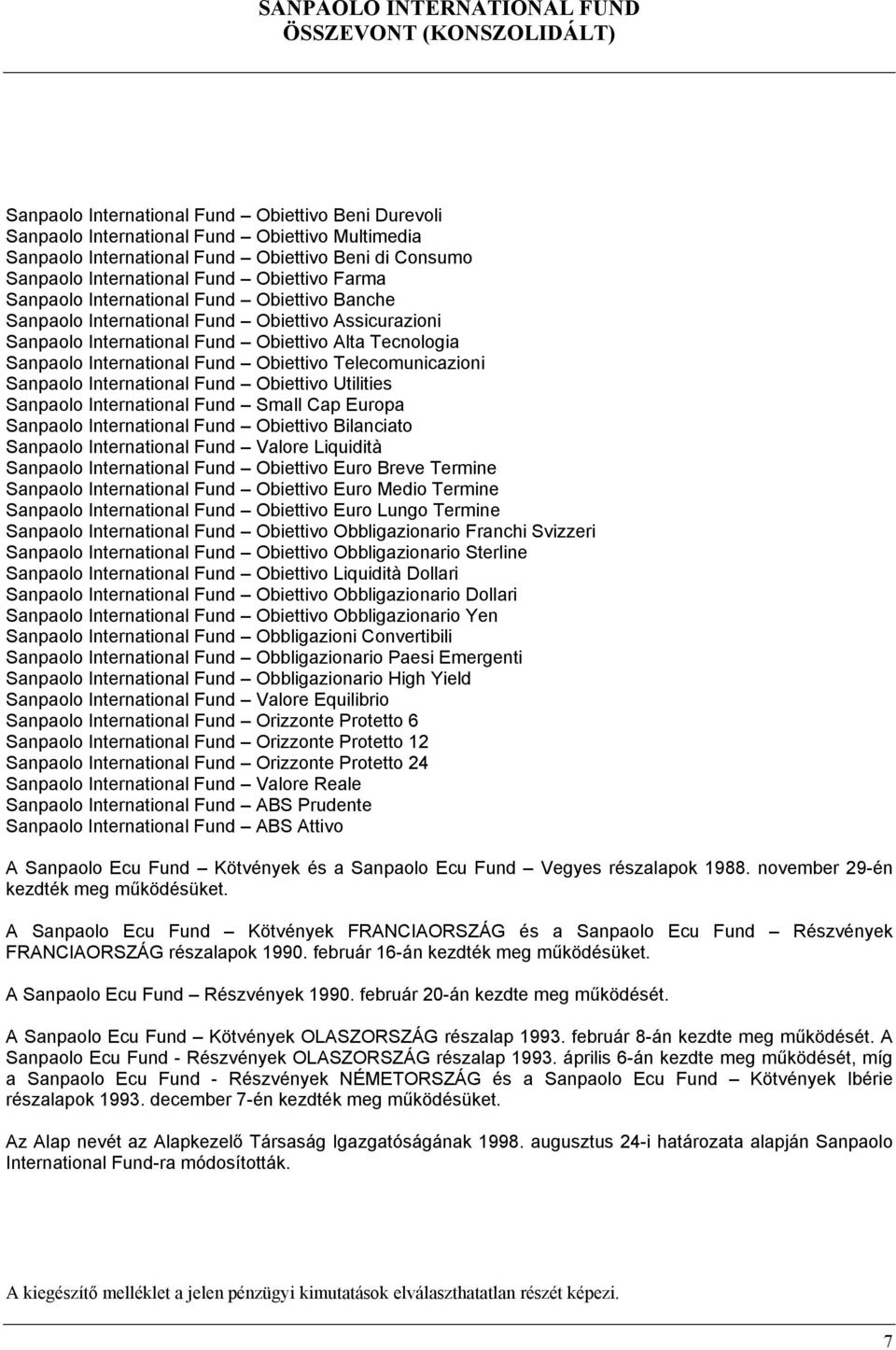 Tecnologia Sanpaolo International Fund Obiettivo Telecomunicazioni Sanpaolo International Fund Obiettivo Utilities Sanpaolo International Fund Small Cap Europa Sanpaolo International Fund Obiettivo