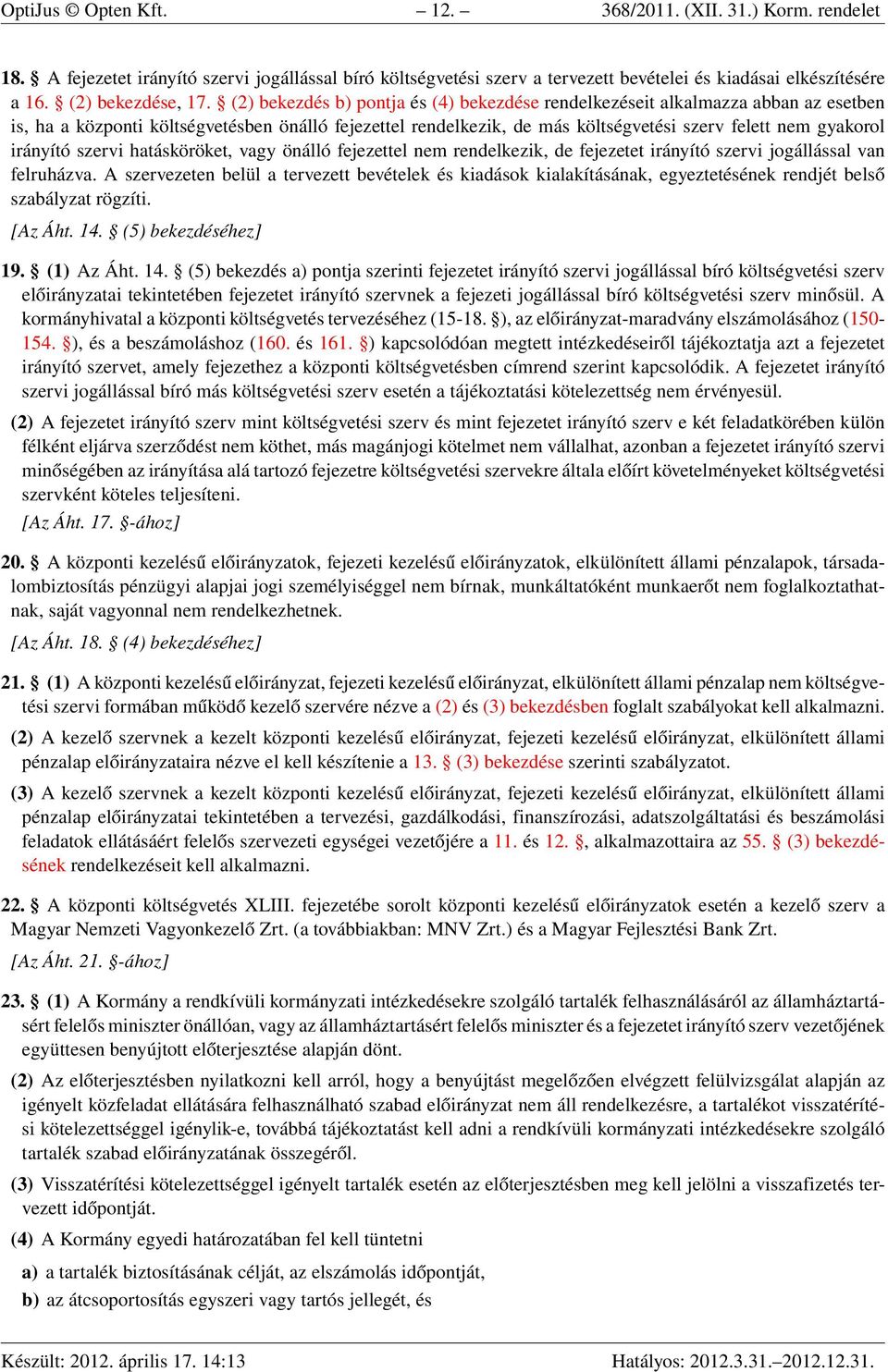 irányító szervi hatásköröket, vagy önálló fejezettel nem rendelkezik, de fejezetet irányító szervi jogállással van felruházva.