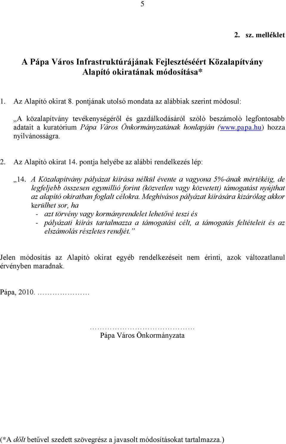 papa.hu) hozza nyilvánosságra. 2. Az Alapító okirat 14. pontja helyébe az alábbi rendelkezés lép: 14.