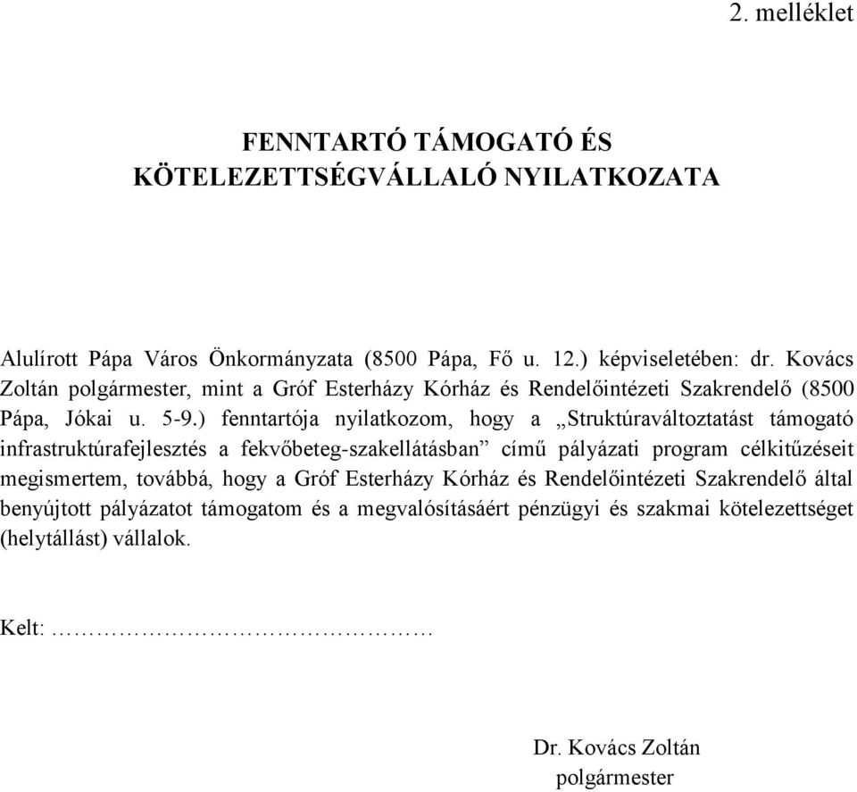 ) fenntartója nyilatkozom, hogy a Struktúraváltoztatást támogató infrastruktúrafejlesztés a fekvőbeteg-szakellátásban című pályázati program célkitűzéseit