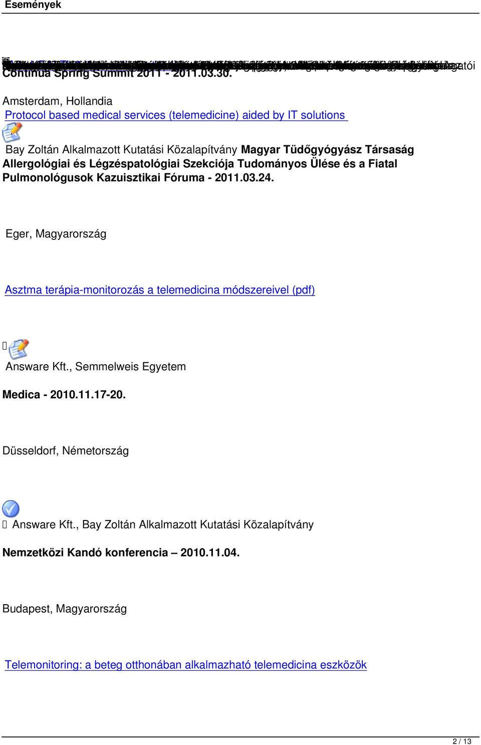 lehetőség szervezésében Európai címmel Health - vezetők, éves az infokommunikációs Society oktatási ehealth eseménysorozaton 2,0-val Bizottság, Budapesten rendezvényét. megoldások gazdagította.