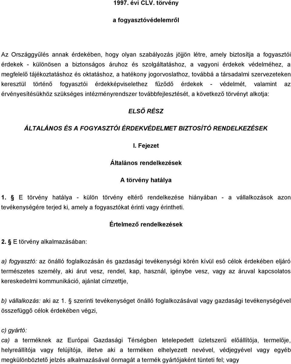 vagyoni érdekek védelméhez, a megfelelő tájékoztatáshoz és oktatáshoz, a hatékony jogorvoslathoz, továbbá a társadalmi szervezeteken keresztül történő fogyasztói érdekképviselethez fűződő érdekek -