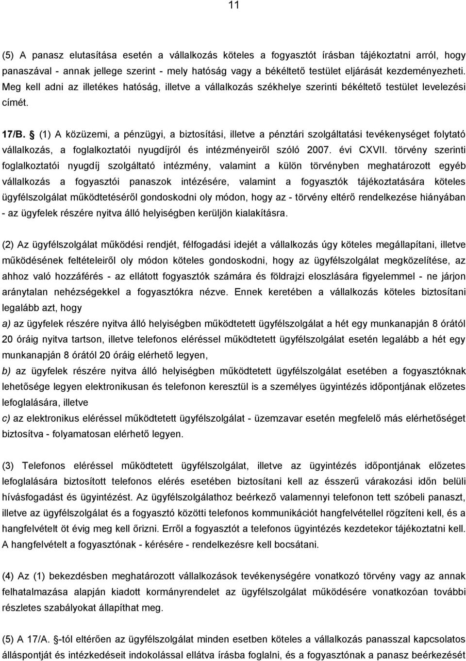 (1) A közüzemi, a pénzügyi, a biztosítási, illetve a pénztári szolgáltatási tevékenységet folytató vállalkozás, a foglalkoztatói nyugdíjról és intézményeiről szóló 2007. évi CXVII.