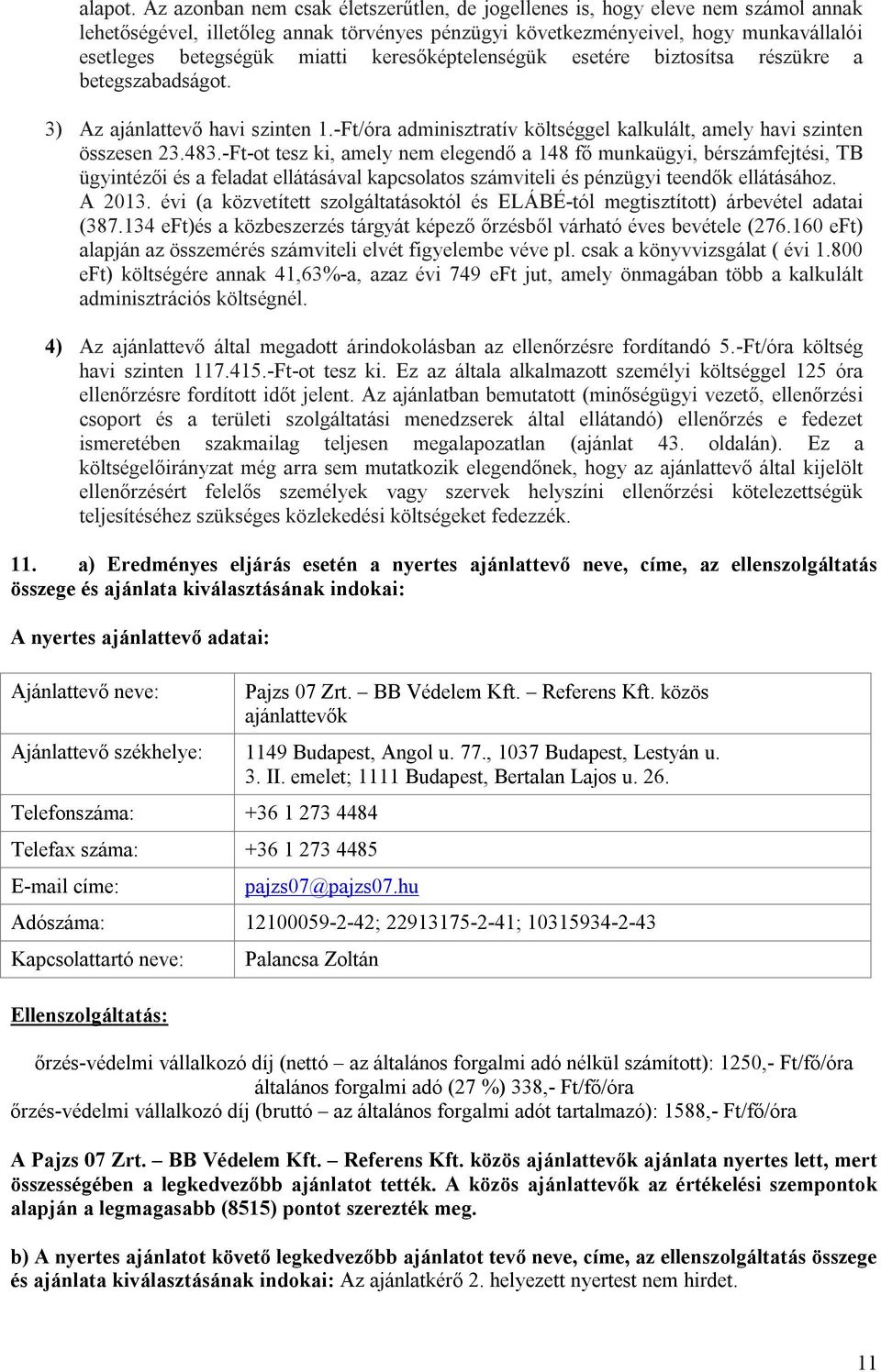 keresőképtelenségük esetére biztosítsa részükre a betegszabadságot. 3) Az ajánlattevő havi szinten 1.-Ft/óra adminisztratív költséggel kalkulált, amely havi szinten összesen 23.483.