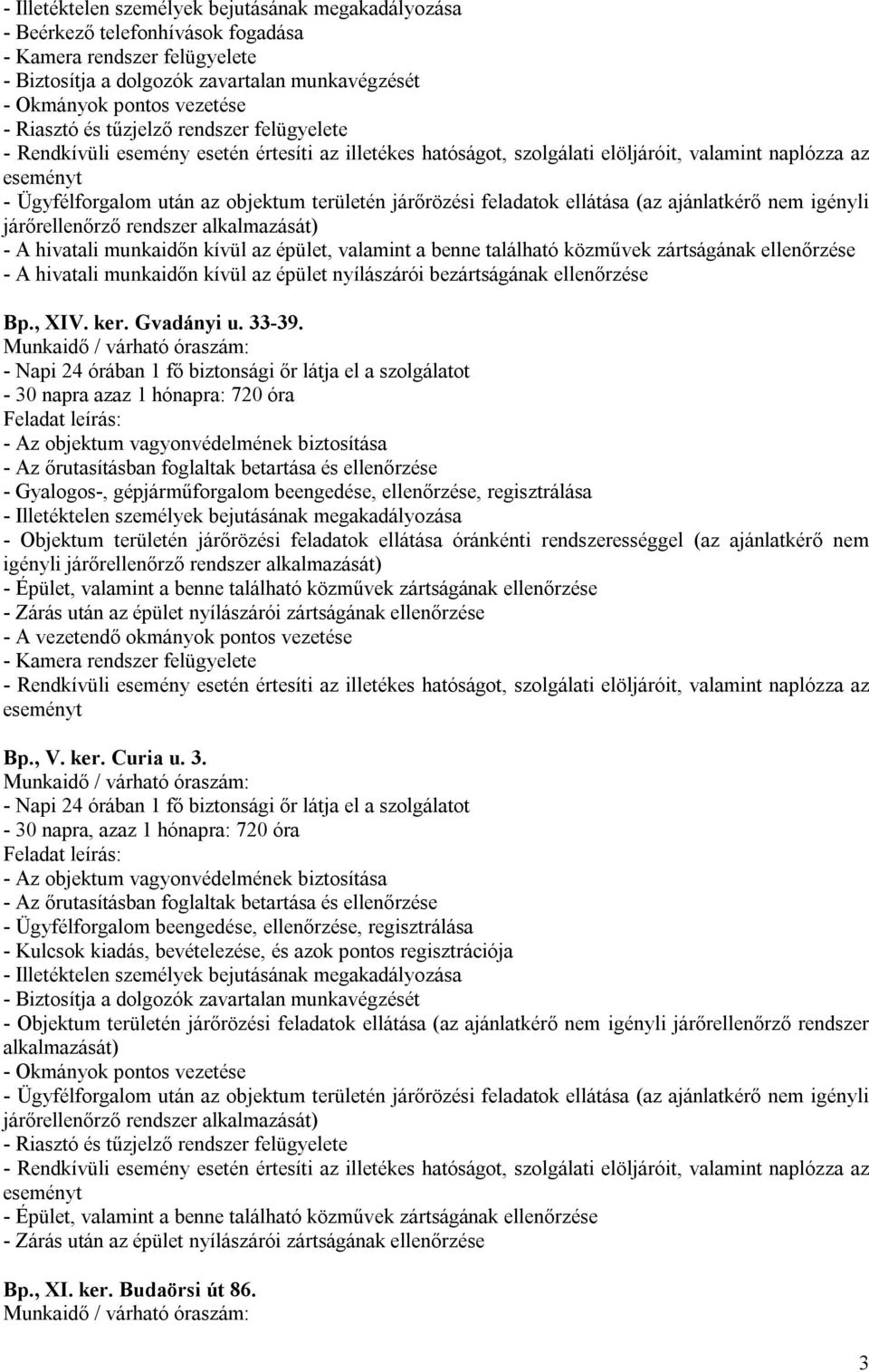 hivatali munkaidőn kívül az épület nyílászárói bezártságának ellenőrzése Bp., XIV. ker. Gvadányi u. 33-39.