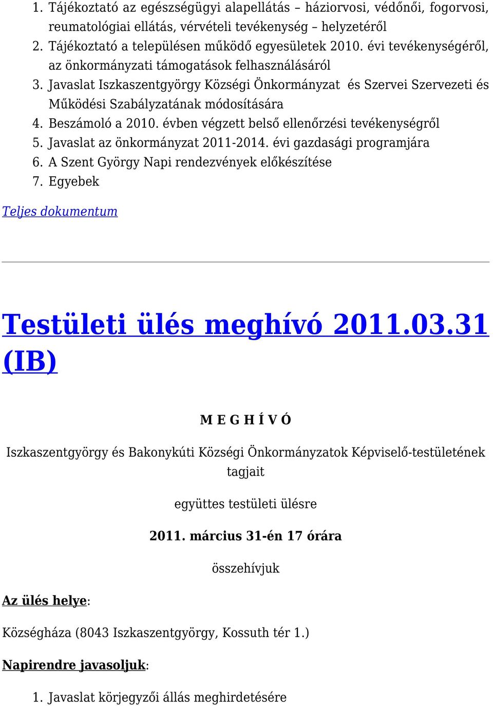 évben végzett belső ellenőrzési tevékenységről 5. Javaslat az önkormányzat 2011-2014. évi gazdasági programjára 6. A Szent György Napi rendezvények előkészítése 7.