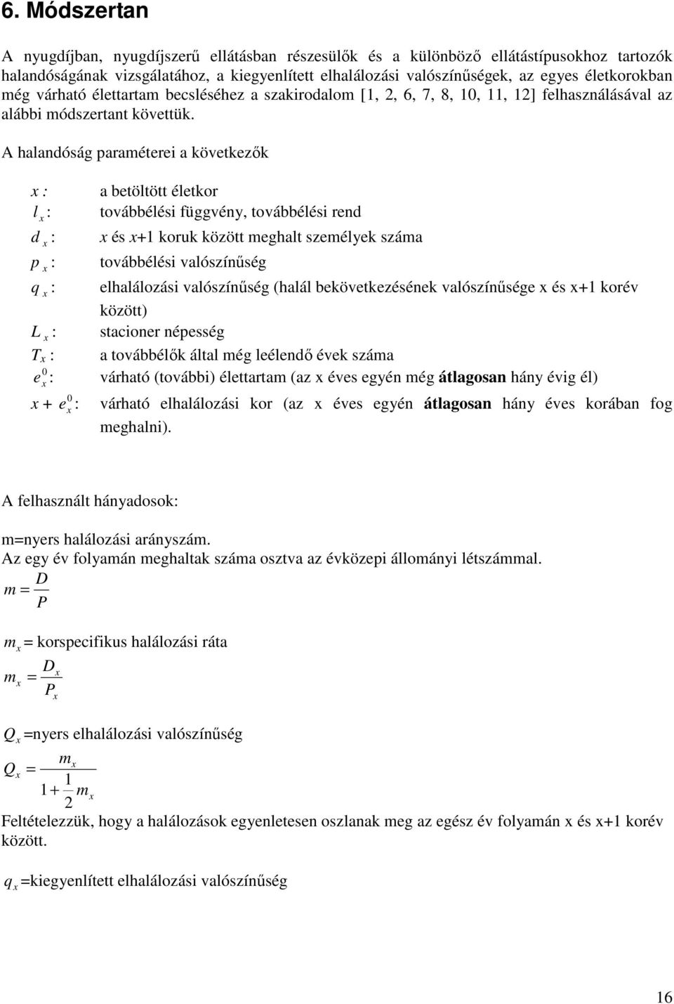 A halandóság paraméterei a következők : l : d : p : q : L : T : e : 0 + 0 e : a betöltött élet továbbélési függvény, továbbélési rend és +1 uk között meghalt személyek száma továbbélési valószínűség