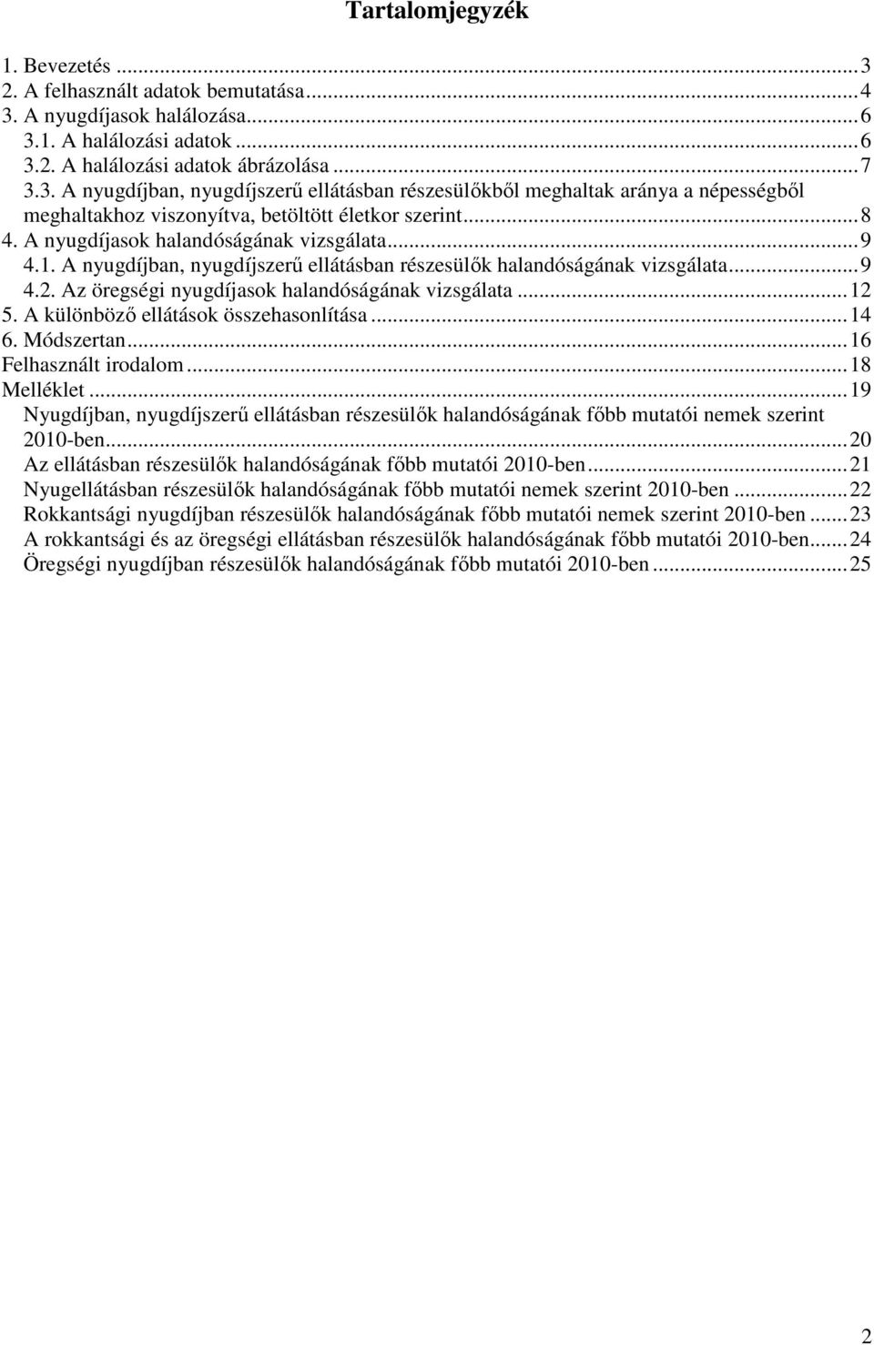 A különböző ellátások összehasonlítása... 14 6. Módszertan... 16 Felhasznált irodalom... 18 Melléklet.